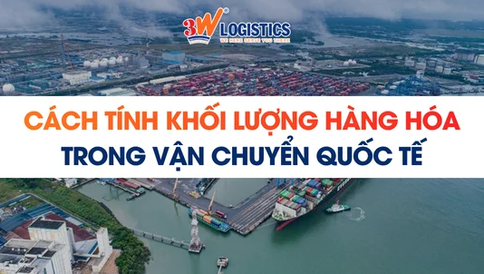 Cách tính khối lượng hàng hóa trong vận chuyển quốc tế