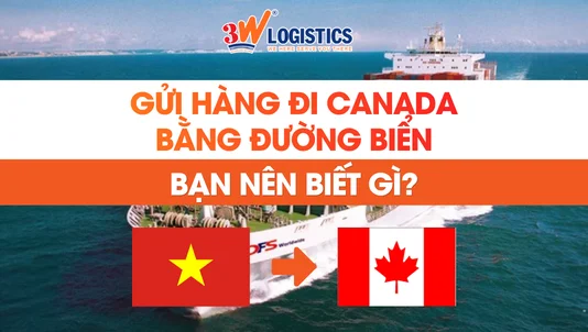 Gửi hàng đi Canada bằng đường biển cần biết những gì?