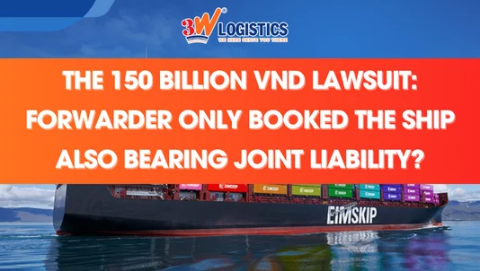 The 150 Billion VND Lawsuit Is the Forwarder Who Only Booked the Ship Also Bearing Joint Liability