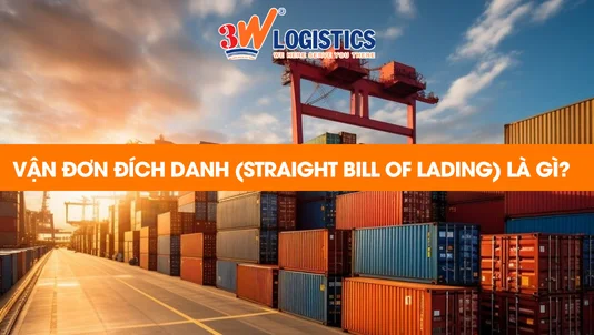Vận đơn đích danh (Straight Bill of Lading) là gì