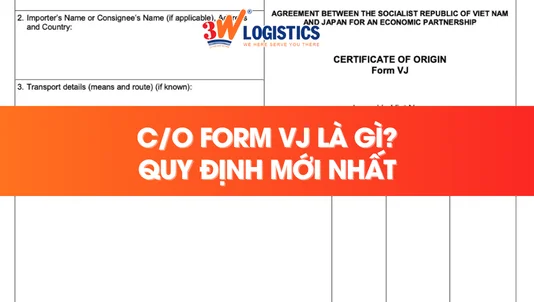 C/O Form VJ là gì? Quy định về xuất khẩu và cách kê khai