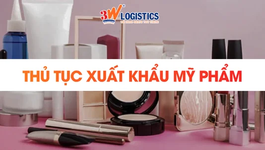 Quy trình thủ tục xuất khẩu mỹ phẩm mới nhất 2026
