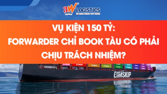 Vụ kiện 150 tỷ - Forwarder có phải chịu trách nhiệm?