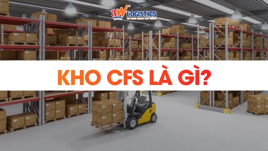 Kho CFS Là Gì? Vai Trò Trong Logistics