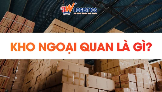 Kho ngoại quan (Bonded Warehouse) là gì?
