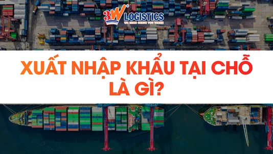 Xuất nhập khẩu tại chỗ là gì? Chi tiết từ A-Z