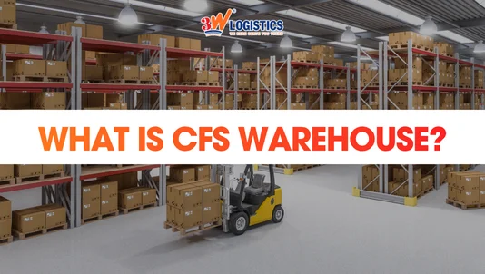 What is CFS Warehouse: Definition, Requirements & LCL Guide