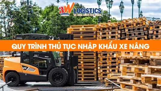 quy trình thủ tục nhập khẩu xe nâng