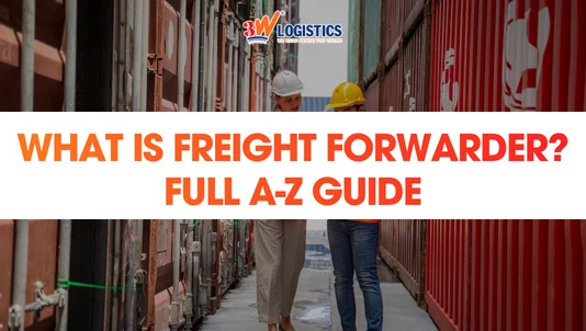 What Is a Freight Forwarder? Full A-Z Guide