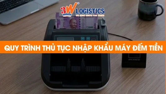 quy trình thủ tục nhập khẩu máy đếm tiền