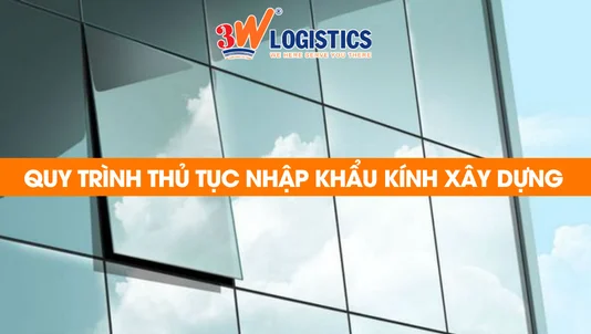 quy trình thuỷ tục nhập khẩu kính xây dựng