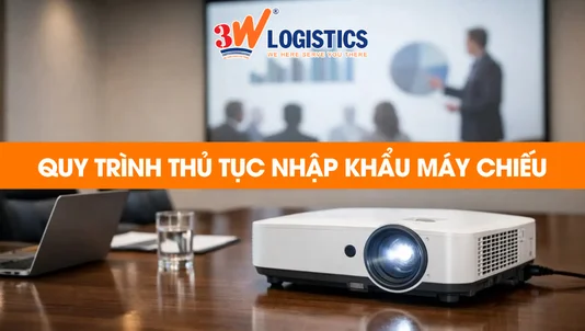 quy trình thủ tục nhập khẩu máy chiếu