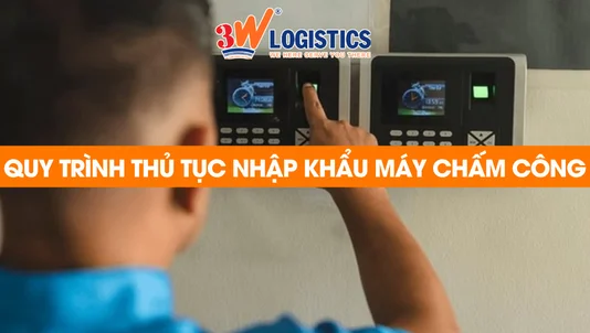 quy trình thủ tục nhập khẩu máy chấm công